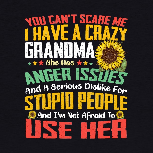 You Can't Scare Me I Have A Crazy Grandma Sunflower by Jenna Lyannion